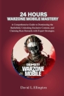 24 Hours Warzone Mobile Mastery: A Comprehensive Guide to Dominating the Battlefield, Unlocking Exclusive Content, and Claiming Rare Rewards with Expe Cover Image