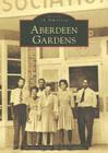 Aberdeen Gardens (Images of America) By Aberdeen Gardens Heritage Committee Cover Image