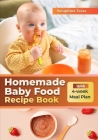 Homemade Baby Food Recipe Book: Discover Nutrient-Packed Creations for Your Little One's. Nourishing Recipes, From Purees to Tiny Bites, Crafted with Cover Image