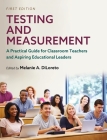 Testing and Measurement: A Practical Guide for Classroom Teachers and Aspiring Educational Leaders By Melanie a. Diloreto (Editor) Cover Image