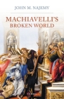 Machiavelli's Broken World By John M. Najemy Cover Image