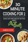 30 Minute Cooking for 2: Quick, Easy and Healthy No-Fuss Meals By Amber Pates Cover Image