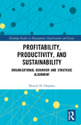 Profitability, Productivity, and Sustainability: Organizational Behavior and Strategic Alignment (Routledge Studies in Management) By Dennis N. Onyama Cover Image