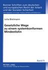 Gesetzliche Wege Zu Einem Systemkonformen Mindestlohn (Bonner Schriften Zum Deutschen Und Europaeischen Recht der A #9) By Gregor Thüsing (Editor), Julia Bietmann Cover Image