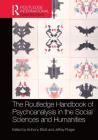 The Routledge Handbook of Psychoanalysis in the Social Sciences and Humanities (Routledge International Handbooks) By Anthony Elliott (Editor), Jeffrey Prager (Editor) Cover Image
