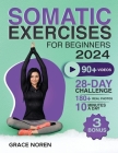 Somatic Exercises for Beginners: 90+ Exercises Video-illustrated by an Instructor to Ease Anxiety, Relieve Tension, and Harmonize Mind & Body 28-day C Cover Image