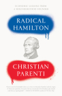 Radical Hamilton: Economic Lessons from a Misunderstood Founder By Christian Parenti Cover Image