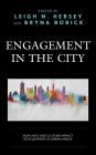 Engagement in the City: How Arts and Culture Impact Development in Urban Areas By Leigh N. Hersey (Editor), Bryna Bobick (Editor), Hana Alhadad (Contribution by) Cover Image