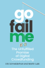 Gofailme: The Unfulfilled Promise of Digital Crowdfunding By Erik Schneiderhan, Martin Lukk Cover Image