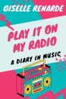 Play It On My Radio: A Diary In Music By Giselle Renarde Cover Image