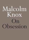On Obsession (On Series) By Malcolm Knox Cover Image