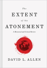 The Extent of the Atonement: A Historical and Critical Review By David L. Allen Cover Image