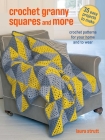 Crochet Granny Squares and More: 35 easy projects to make: Crochet patterns for your home and to wear By Laura Strutt Cover Image