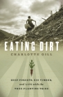Eating Dirt: Deep Forests, Big Timber, and Life with the Tree-Planting Tribe By Charlotte Gill Cover Image