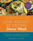 Lose Weight by Eating: Detox Week: Twice the Weight Loss in Half the Time with 130 Recipes for a Crave-Worthy Cleanse Cover Image