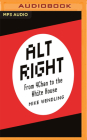 Alt Right: From 4chan to White House By Mike Wendling, Mike Wendling (Read by) Cover Image