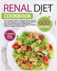 Renal Diet Cookbook: Discover and Enjoy 600 Delicious, Healthy, and Quick Recipes Low in Sodium, Phosphorus, and Potassium to Fully Manage Cover Image
