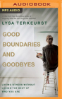 Good Boundaries and Goodbyes: Loving Others Without Losing the Best of Who You Are By Lysa TerKeurst, Lysa TerKeurst (Read by), Jim Cress (Read by) Cover Image