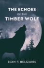 The Echoes of the Timber Wolf By Jean P. Belizaire Cover Image