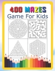 400 Mazes Game For Kids: A Maze Activity Book Great For Developing Problem Solving Skills Ages 6 To 8 - 1st Grade - 2nd Grade - Learning Activi By Eak Kem Cover Image