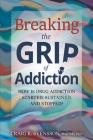Breaking the Grip of Addiction: How is Drug Addiction Started, Sustained, and Stopped? By Craig K. Svensson Cover Image