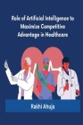 Role of Artificial Intelligence to Maximize Competitive Advantage in Healthcare Cover Image