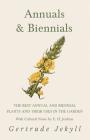 Annuals & Biennials - The Best Annual and Biennial Plants and Their Uses in the Garden - With Cultural Notes by E. H. Jenkins By Gertrude Jekyll Cover Image