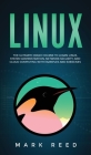 Linux: The Ultimate Crash Course to Learn Linux, System Administration, Network Security, and Cloud Computing with Examples a By Mark Reed Cover Image
