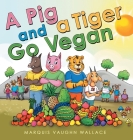 A Pig and a Tiger Go Vegan By Marquis Vaughn Wallace Cover Image
