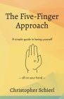 The Five-Finger Approach: A simple guide to being yourself all on your hand By Christopher Schierl, Colleen Barnstable (Cover Design by) Cover Image