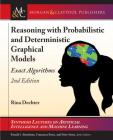Reasoning with Probabilistic and Deterministic Graphical Models: Exact Algorithms, Second Edition (Synthesis Lectures on Artificial Intelligence and Machine Le) By Rina Dechter, Ronald J. Brachman (Editor), Francesca Rossi (Editor) Cover Image