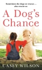 A Dog's Chance By Casey Wilson Cover Image