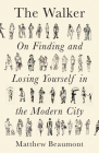 The Walker: On Finding and Losing Yourself in the Modern City Cover Image