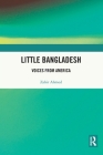 Little Bangladesh: Voices from America By Zahir Ahmed Cover Image