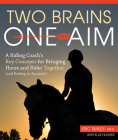 Two Brains, One Aim: A Riding Coach's Key Concepts for Bringing Horse and Rider Together (and Ending in Success!) Cover Image