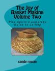 The Joy of Basket Making Volume Two: Pine Spirit's Complete Guide to Coiling By Sande Rowan Cover Image