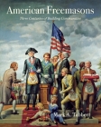 American Freemasons: Three Centuries of Building Communities By Mark A. Tabbert Cover Image