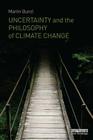 Uncertainty and the Philosophy of Climate Change By Martin Bunzl Cover Image