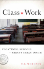 Class Work: Vocational Schools and China's Urban Youth By Terry Woronov Cover Image