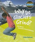 Why Do Glaciers Grind? (Solving Science Mysteries) Cover Image