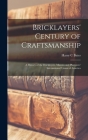 Bricklayers' Century of Craftsmanship; a History of the Bricklayers, Masons and Plasterers' International Union of America By Harry C. Bates Cover Image