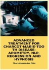Advanced Treatment for Charcot-Marie-Tooth Disease: Apometry, Nlp, Regression and Hypnosis Cover Image