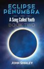 Eclipse Penumbra: A Song Called Youth Trilogy Book Two By John Shirley Cover Image