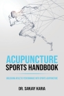 Acupuncture Sports Handbook: Unlocking Athletic Performance With Sports Acupuncture Cover Image