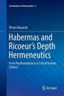 Habermas and Ricoeur's Depth Hermeneutics: From Psychoanalysis to a Critical Human Science (Contributions to Hermeneutics #3) By Vinicio Busacchi Cover Image