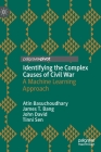 Identifying the Complex Causes of Civil War: A Machine Learning Approach By Atin Basuchoudhary, James T. Bang, John David Cover Image