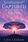 Captured In A Life Case For Truth By Lisa Leikam Cover Image
