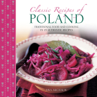 Classic Recipes of Poland: Traditional Food and Cooking in 25 Authentic Dishes By Ewa Michalik Cover Image