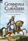 Gonneville of the Cuirassiers: the Personal Recollections of a French Cavalryman of the First Empire By Countess de Mirabeau Cover Image