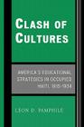 Clash of Cultures: America's Educational Strategies in Occupied Haiti, 1915-1934 Cover Image